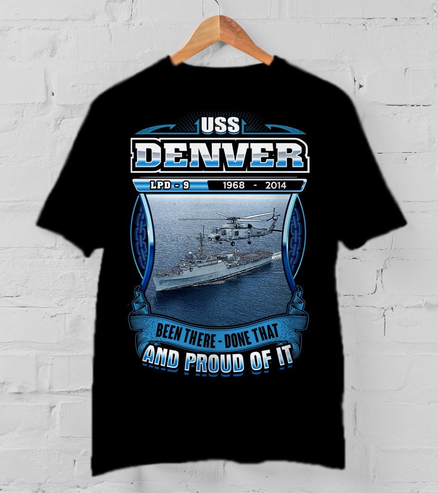 Uss Denver Lpd-9 1968-2014 Been There Done That And Proud Of It T-Shirt