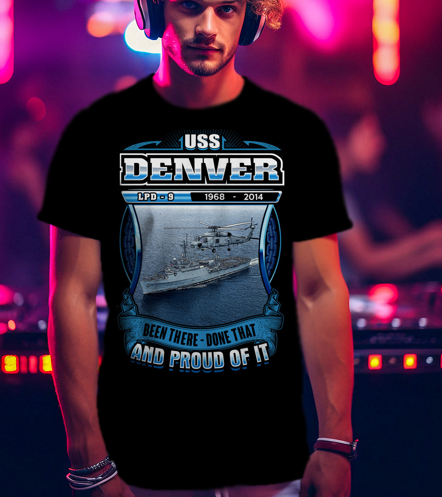 Uss Denver Lpd-9 1968-2014 Been There Done That And Proud Of It T-Shirt