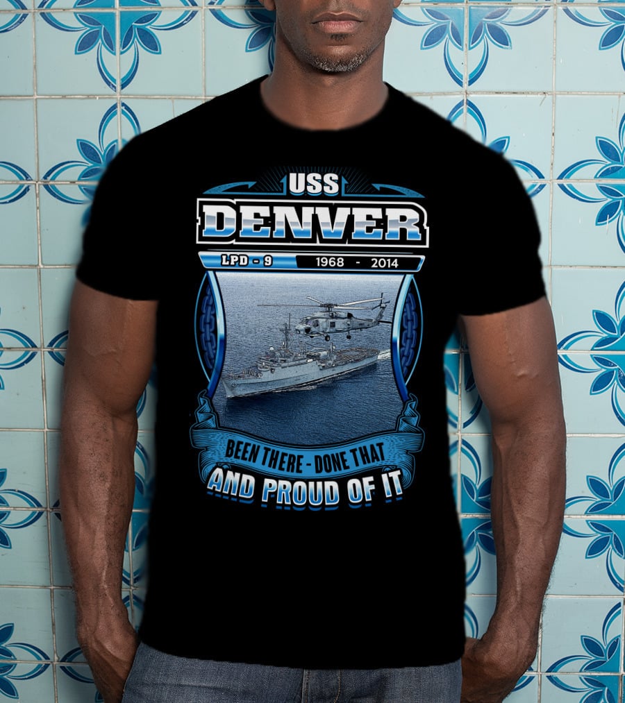 Uss Denver Lpd-9 1968-2014 Been There Done That And Proud Of It T-Shirt