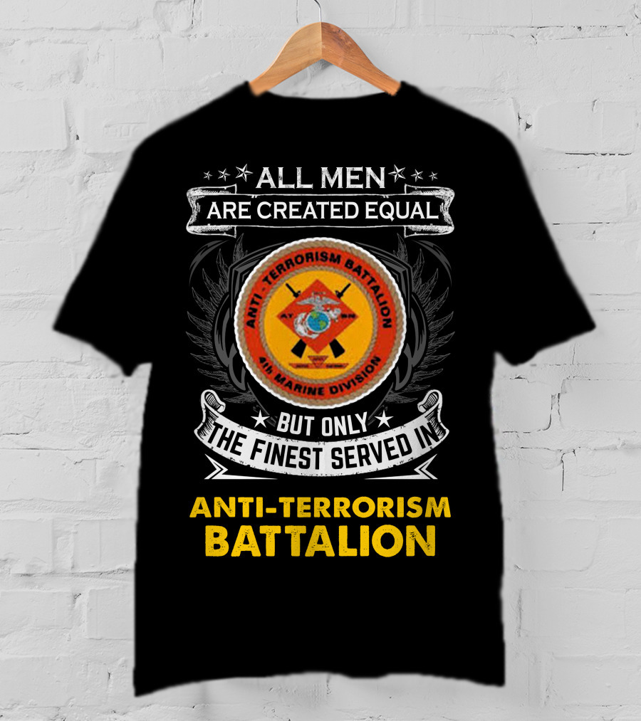 All Men Are Created Equal But Only The Finest Served In Anti Terrorism Battalion Air Marine Division T-Shirt