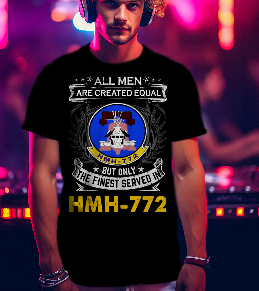 All Men Are Created Equal But Only The Finest Served In Hmh-772 T-Shirt