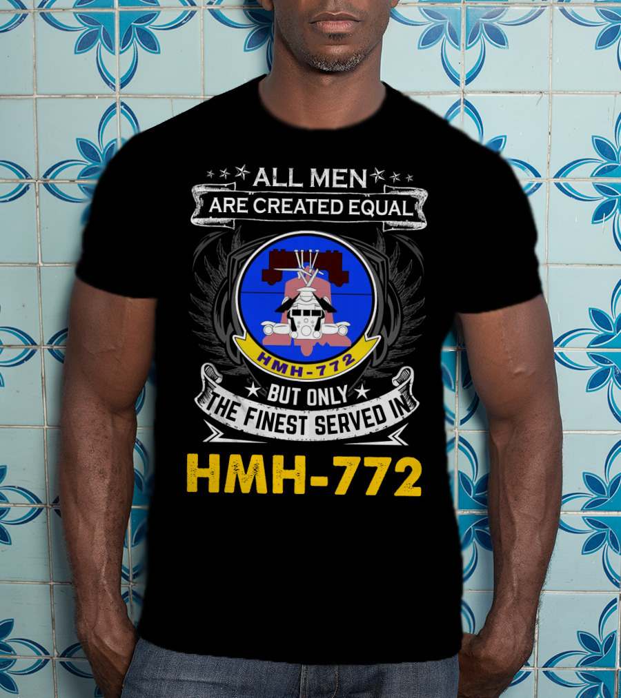 All Men Are Created Equal But Only The Finest Served In Hmh-772 T-Shirt