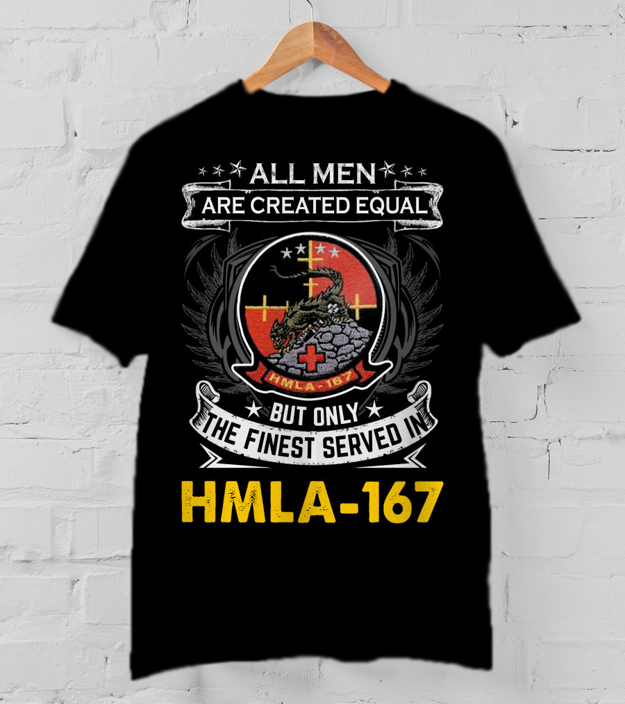 All Men Are Created Equal But Only The Finest Served In Hmla-167 T-Shirt