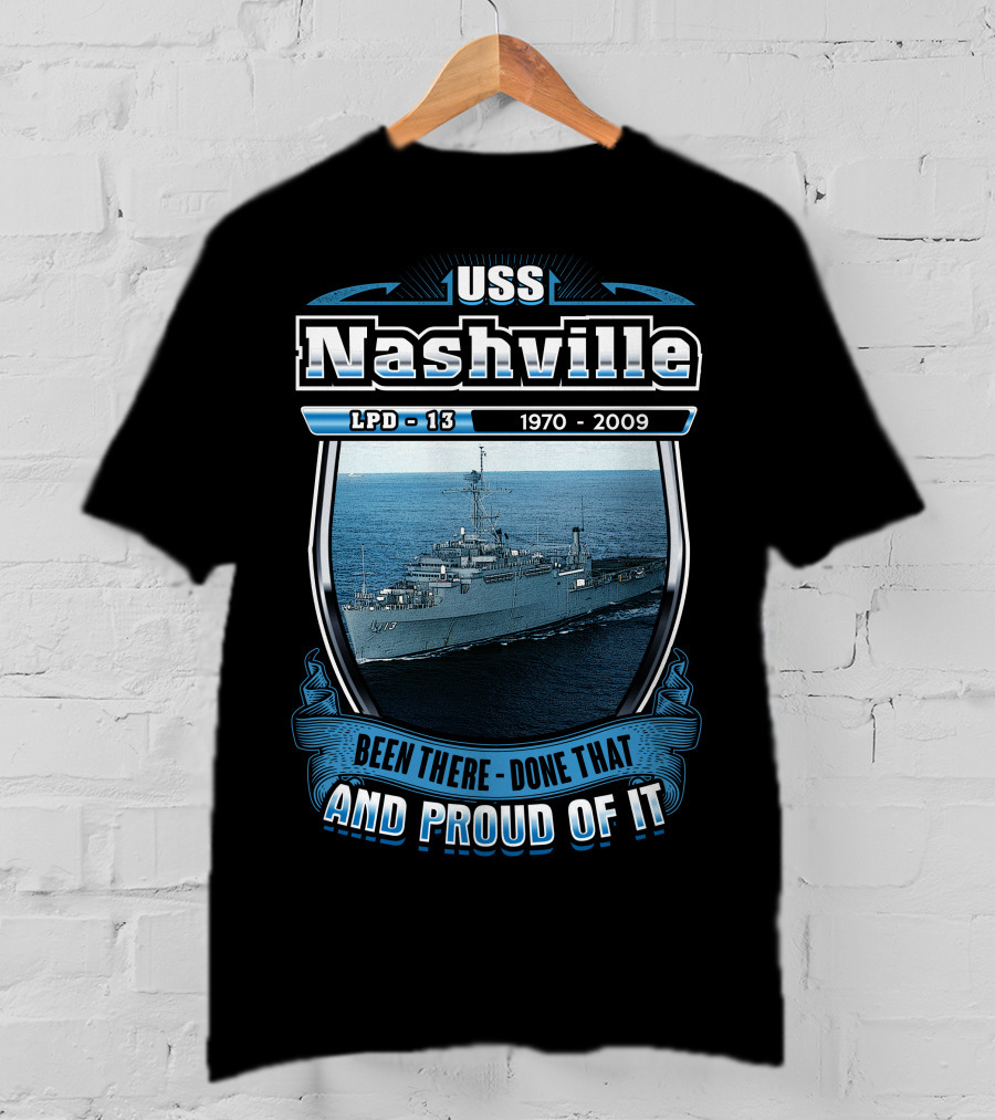 Uss Nashville Lpd-13 1970-2009 Been There Done That And Proud Of It T-Shirt