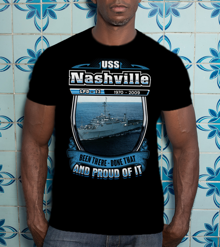 Uss Nashville Lpd-13 1970-2009 Been There Done That And Proud Of It T-Shirt