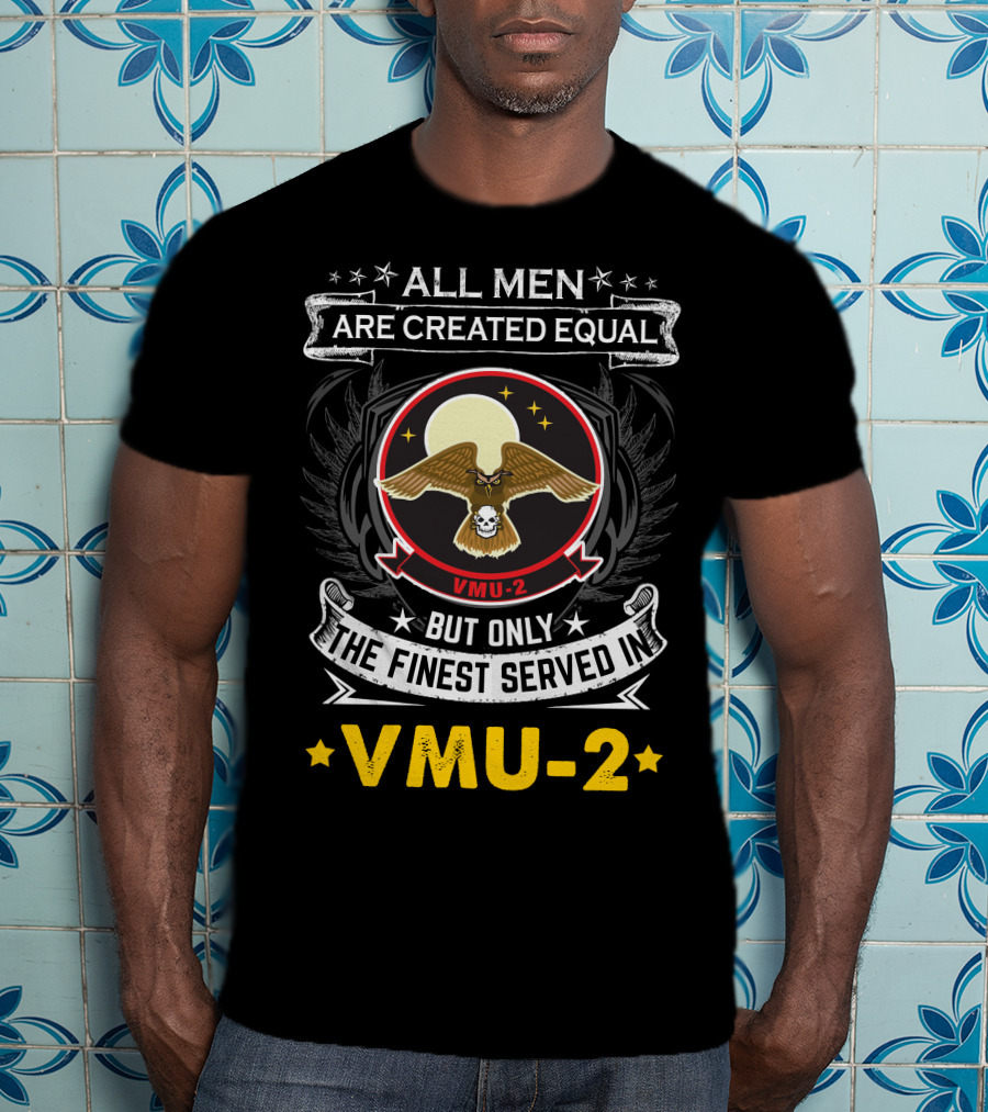 All Men Are Created Equal But Only The Finest Served In Vmu-2 T-Shirt