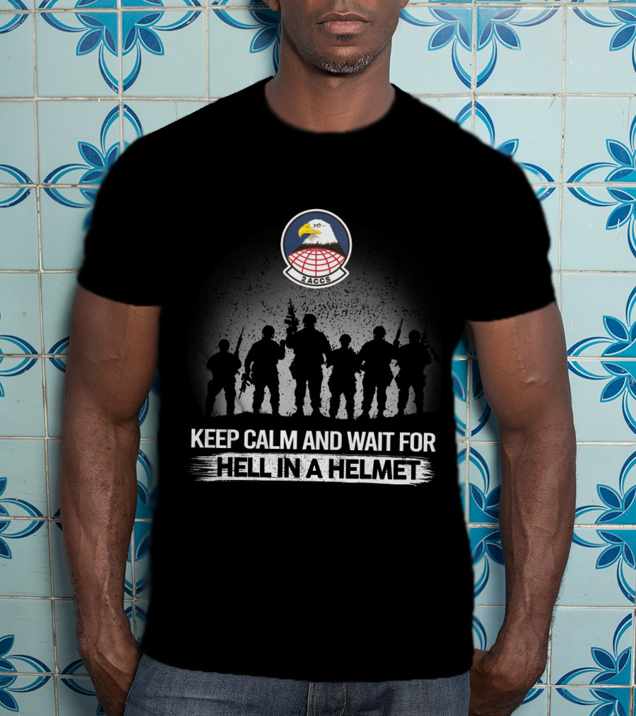 2Nd Airborne Command Control Squadron Keep Calm And Wait For Hell In A Helmet T-Shirt