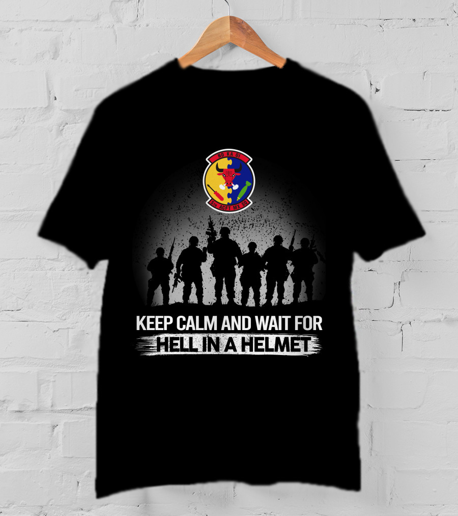 5Th Aircraft Maintenance Squadron Keep Calm And Wait For Hell In A Helmet T-Shirt