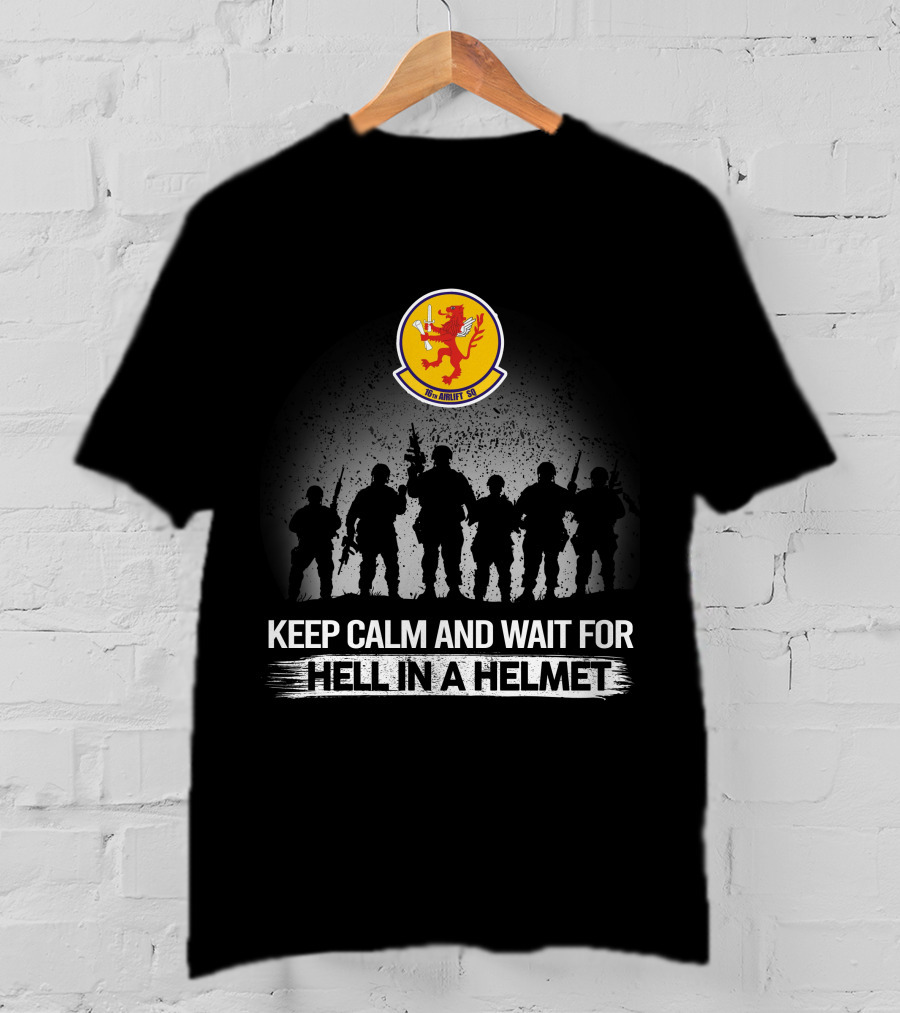 Keep Calm And Wait For Hell In A Helmet 16Th Airlift Squadron T-Shirt
