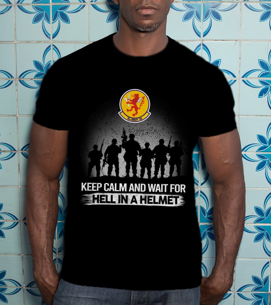 Keep Calm And Wait For Hell In A Helmet 16Th Airlift Squadron T-Shirt