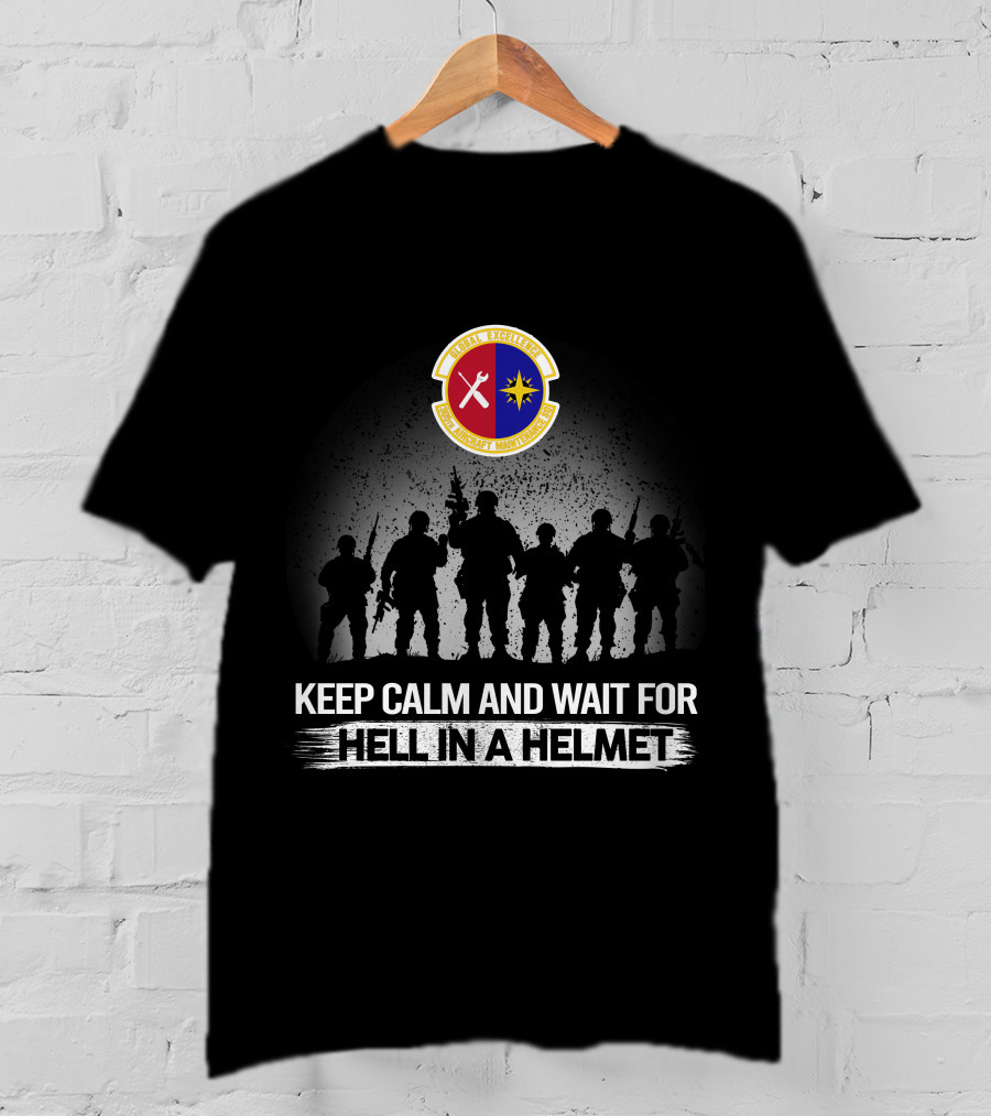 305Th Aircraft Maintenance Squadron Keep Calm And Wait For Hell In A Helmet T-Shirt