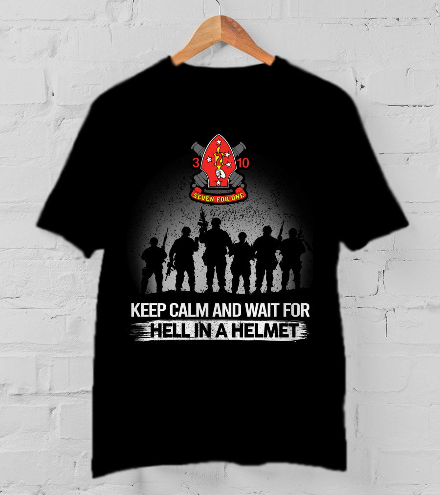 3Rd Battalion 10Th Marines Seven For One Keep Calm And Wait For Hell In A Helmet T-Shirt