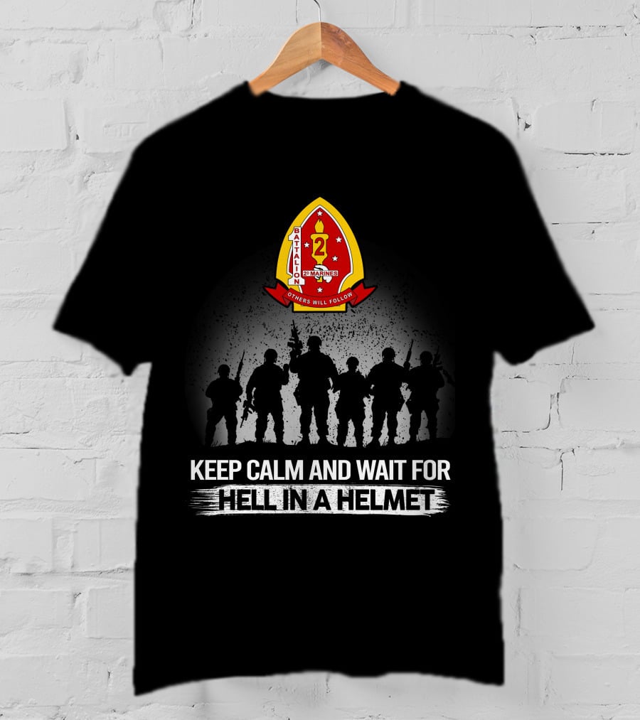 1St Battalion 2Nd Marines Others Will Follow Keep Calm And Wait For Hell In A Helmet Silhouettes Badge T-Shirt