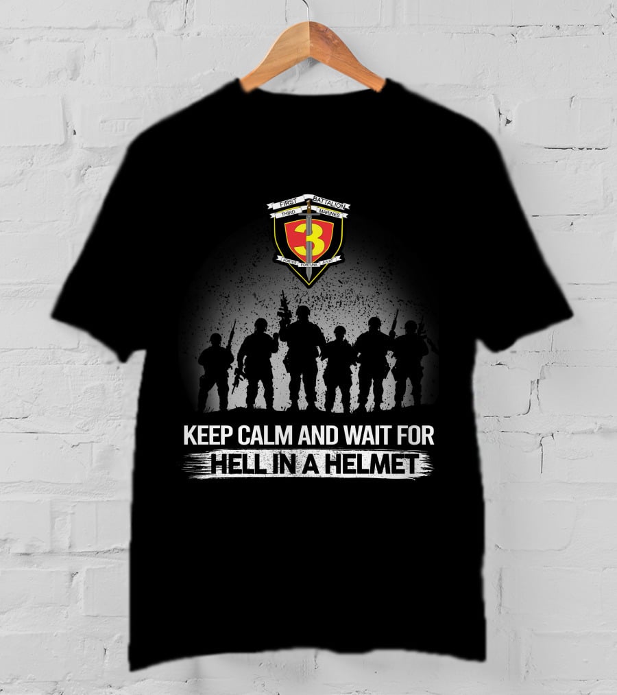 1St Battalion 3Rd Marines Keep Calm And Wait For Hell In A Helmet T-Shirt