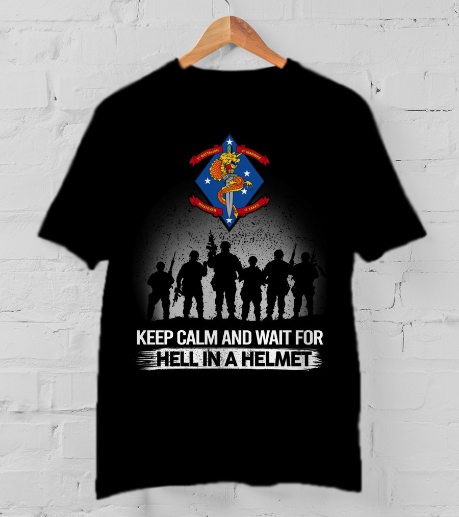 1St Battalion 4Th Marines Keep Calm And Wait For Hell In A Helmet T-Shirt