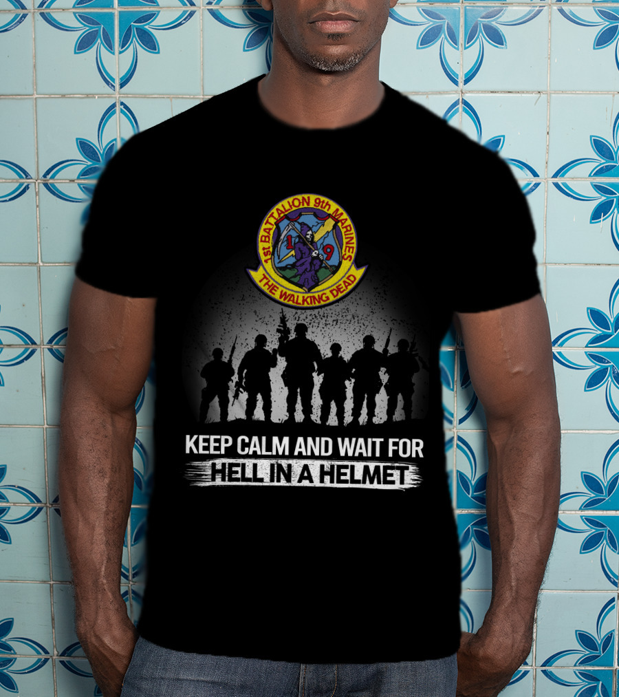 1St Battalion 9Th Marines The Walking Dead Keep Calm And Wait For Hell In A Helmet T-Shirt