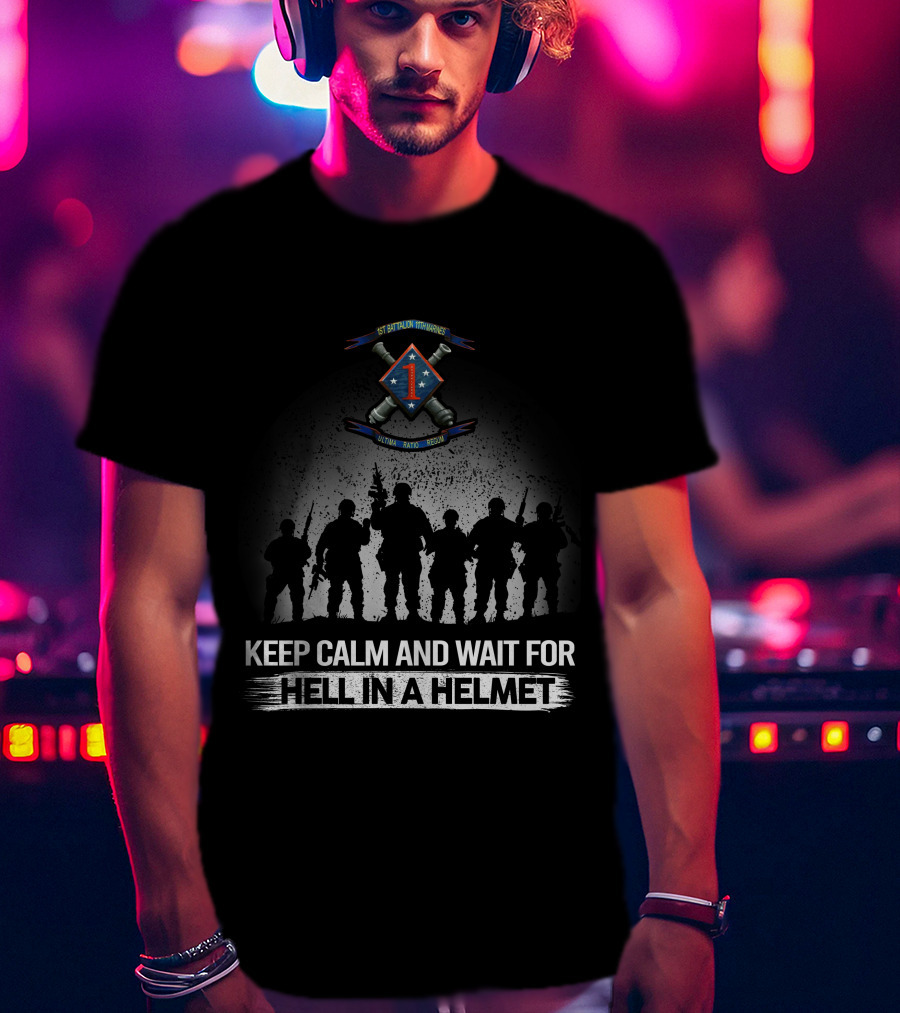 1St Battalion 11Th Marines Keep Calm And Wait For Hell In A Helmet Silhouette Olympic Dakto Huecity T-Shirt