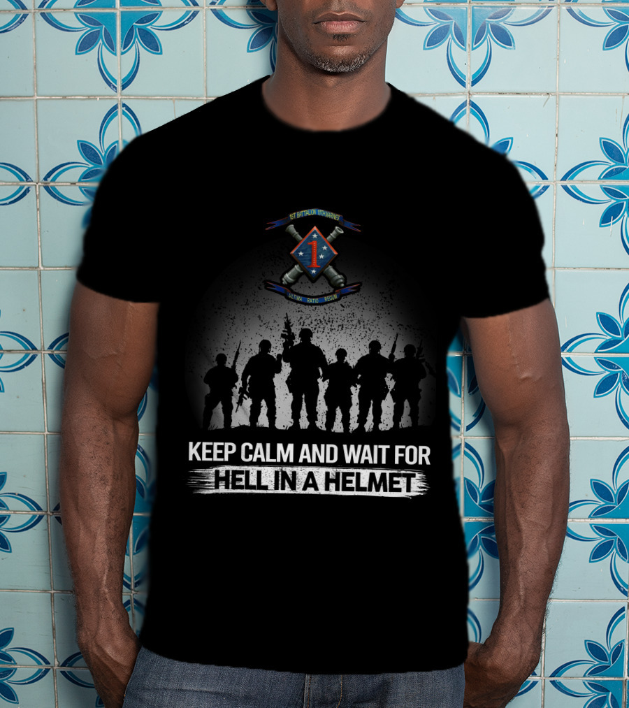 1St Battalion 11Th Marines Keep Calm And Wait For Hell In A Helmet Silhouette Olympic Dakto Huecity T-Shirt