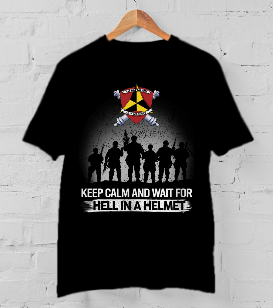 1St Battalion 12Th Marines Keep Calm Wait For Hell In A Helmet T-Shirt