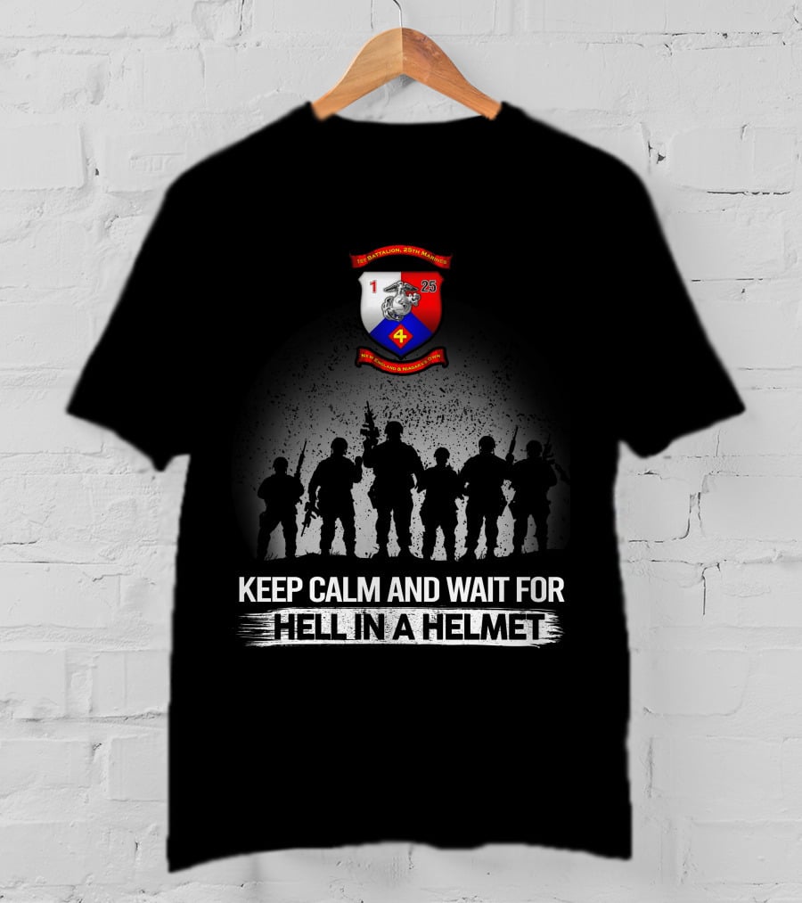 1St Battalion 25Th Marines Keep Calm And Wait For Hell In A Helmet T-Shirt