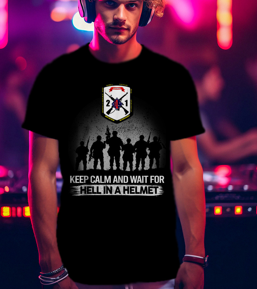 2Nd Battalion 1St Marines Keep Calm And Wait For Hell In A Helmet Korea Vietnam Semper Fidelis T-Shirt
