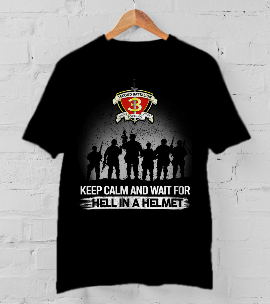 2Nd Battalion 3Rd Marines Keep Calm And Wait For Hell In A Helmet Fortes Fortuna Juvat T-Shirt