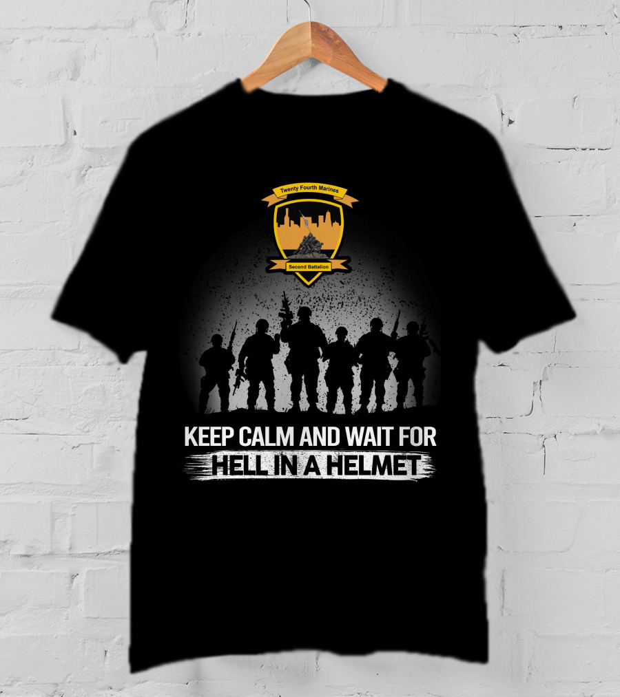 Twenty Fourth Marines Second Battalion Keep Calm And Wait For Hell In A Helmet T-Shirt