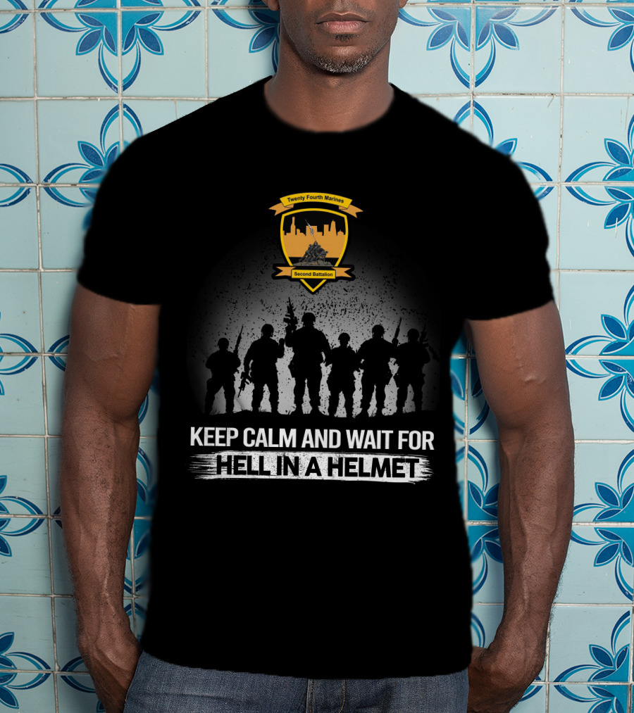 Twenty Fourth Marines Second Battalion Keep Calm And Wait For Hell In A Helmet T-Shirt