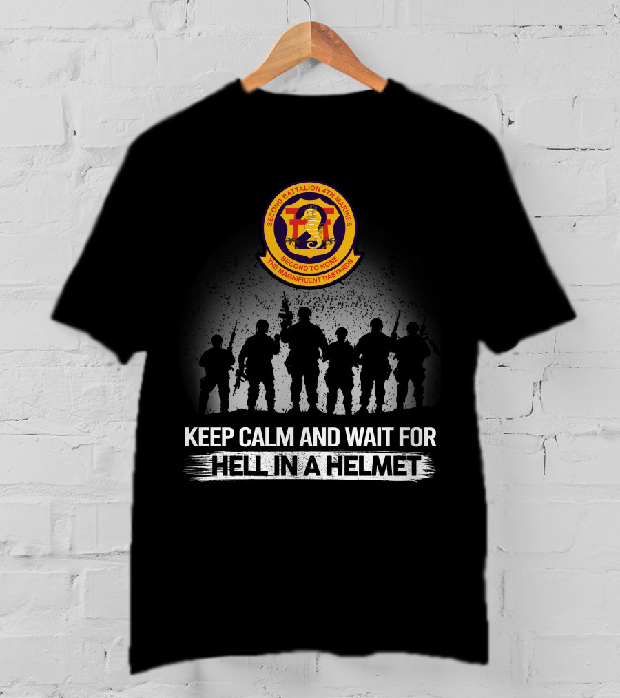 Second Battalion 4Th Marines Hell In A Helmet Keep Calm And Wait For The Magnificent Bastards T-Shirt