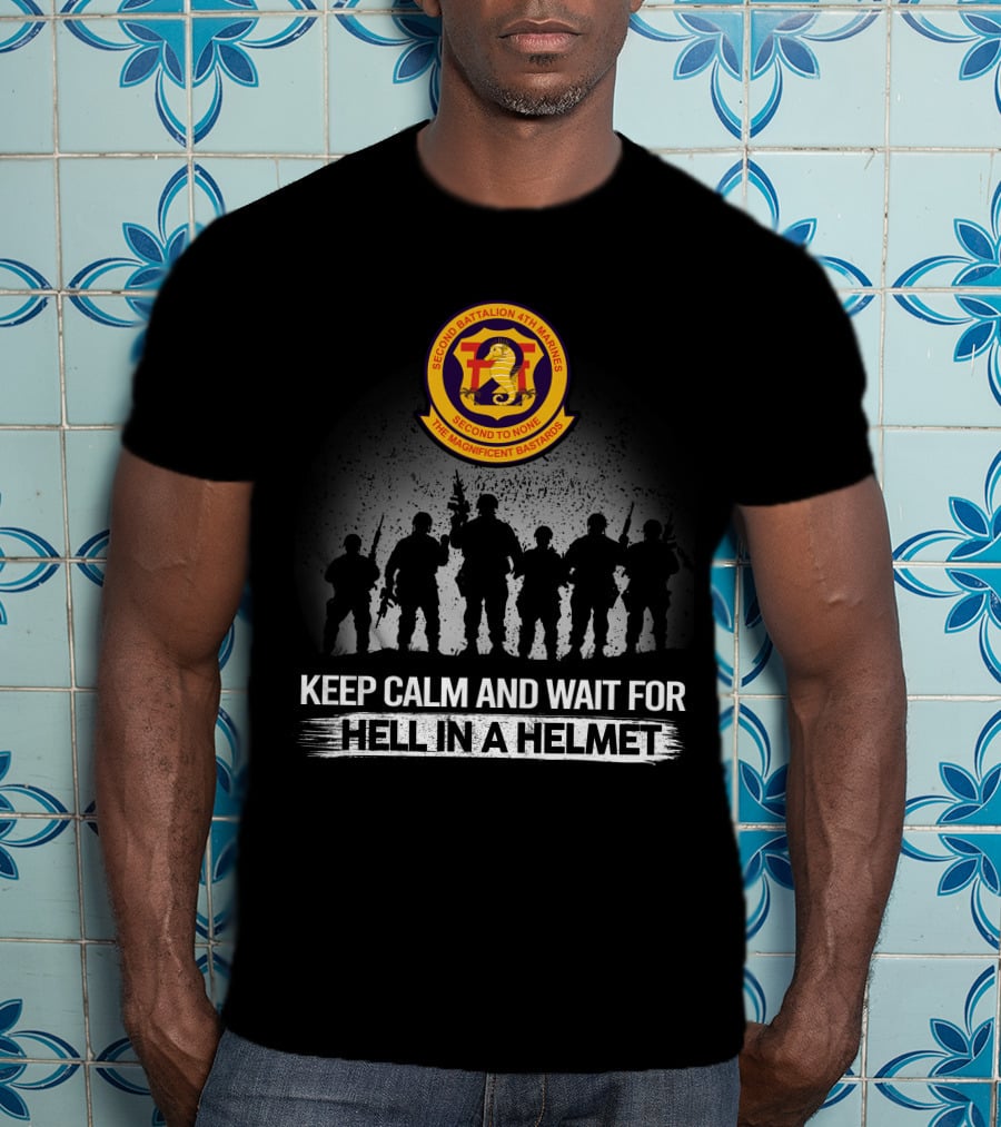 Second Battalion 4Th Marines Hell In A Helmet Keep Calm And Wait For The Magnificent Bastards T-Shirt