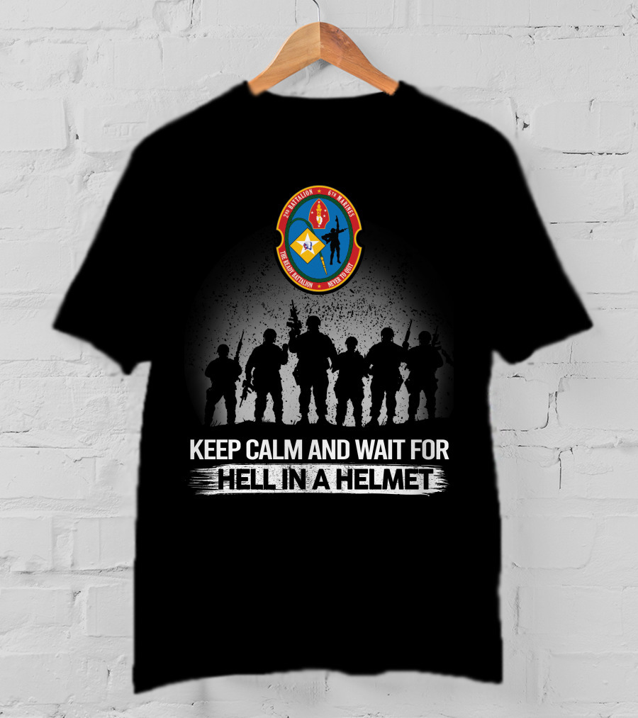 2Nd Battalion 6Th Marines Keep Calm And Wait For Hell In A Helmet T-Shirt