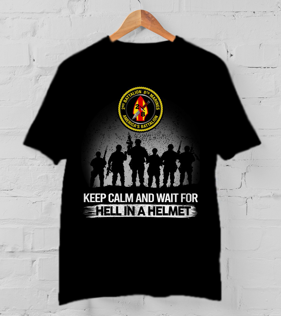 2Nd Battalion 8Th Marines America's Battalion Keep Calm And Wait For Hell In A Helmet T-Shirt