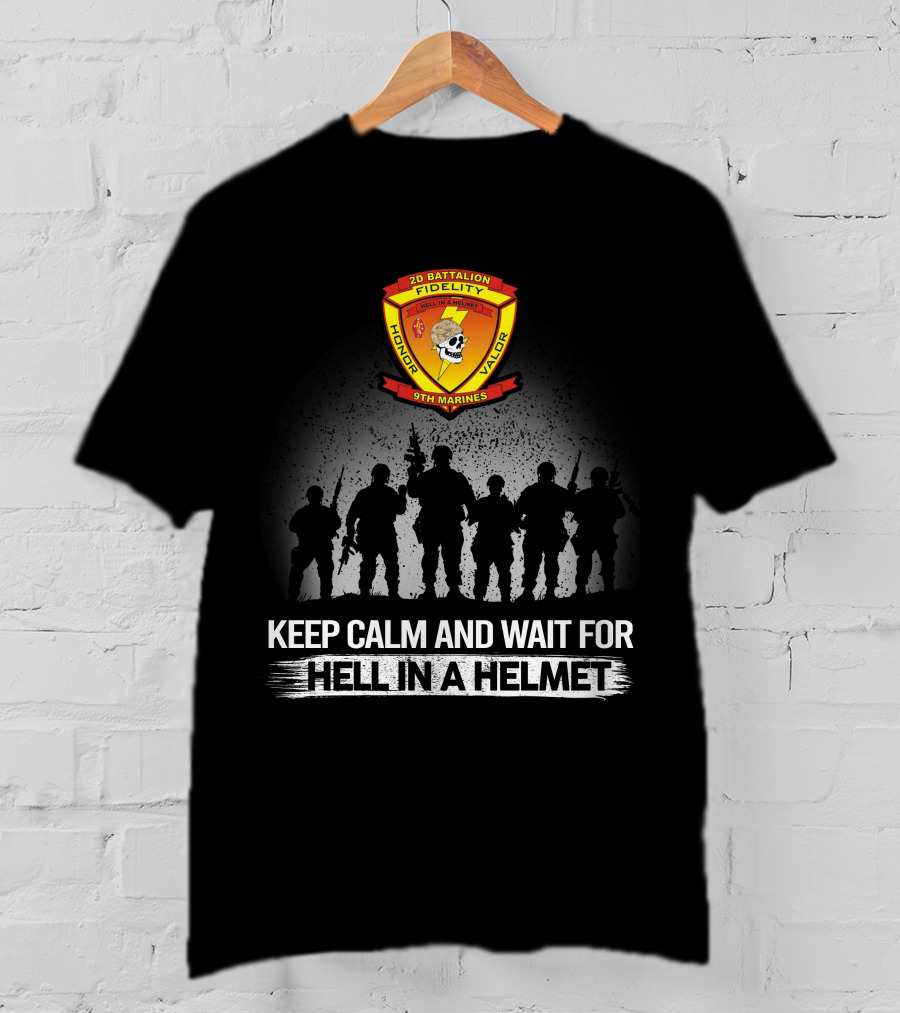 2Nd Battalion 9Th Marines Keep Calm And Wait For Hell In A Helmet Honor Valor Fidelity T-Shirt