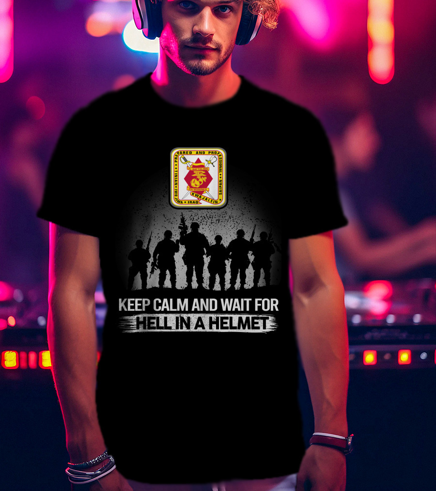 2Nd Battalion 23Rd Marines Armed And Proud Fallujah Iraq Keep Calm And Wait For Hell In A Helmet T-Shirt