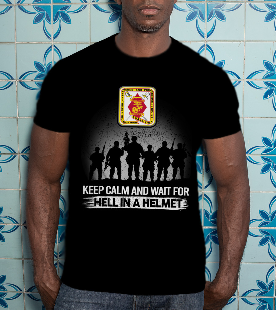 2Nd Battalion 23Rd Marines Armed And Proud Fallujah Iraq Keep Calm And Wait For Hell In A Helmet T-Shirt
