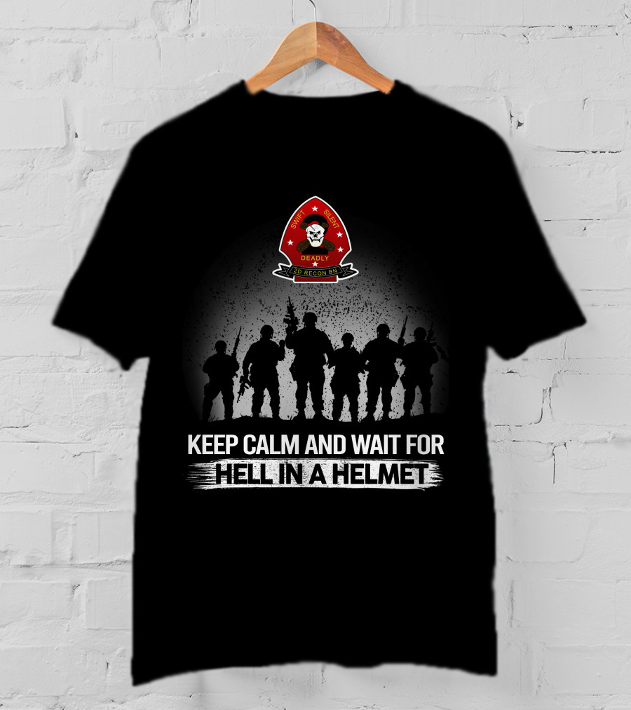 Deadly 2Nd Recon Bn Keep Calm And Wait For Hell In A Helmet T-Shirt