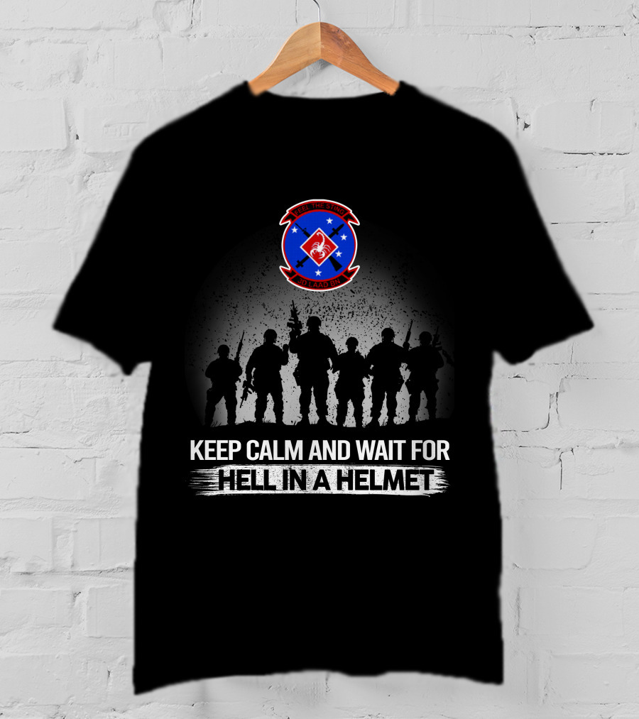 3D Low Altitude Air Defense Battalion Keep Calm And Wait For Hell In A Helmet T-Shirt