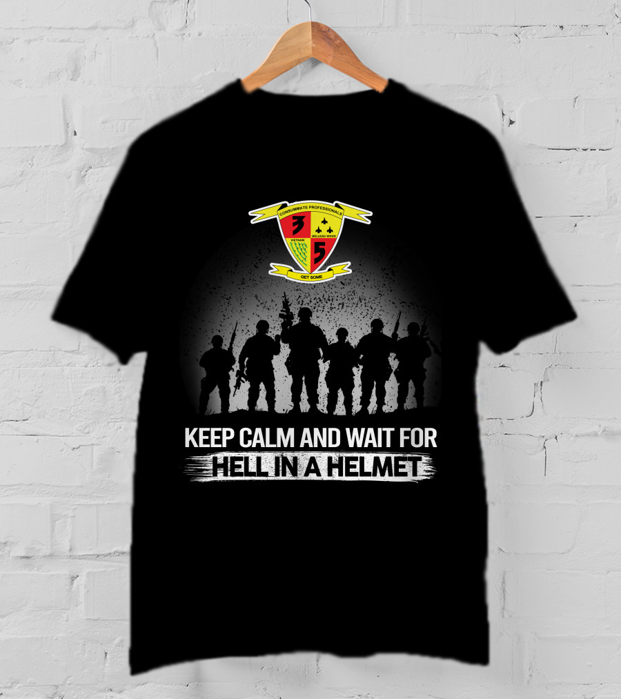 3Rd Battalion 5Th Marines Keep Calm And Wait For Hell In A Helmet Get Some T-Shirt