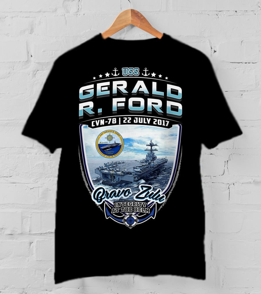Uss Gerald R. Ford Cvn-78 Bravo Zulu Integrity At The Helm 22 July 2017 T-Shirt