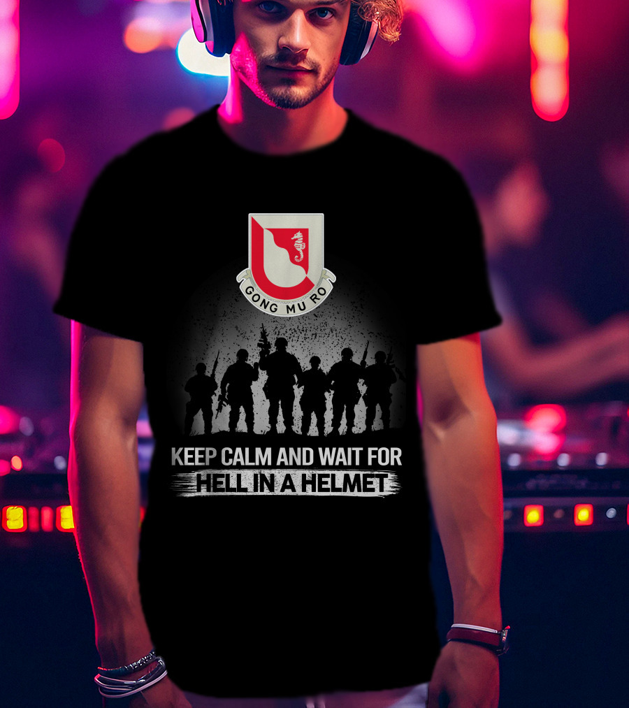 14Th Engineer Battalion Gong Mu Ro Keep Calm And Wait For Hell In A Helmet T-Shirt