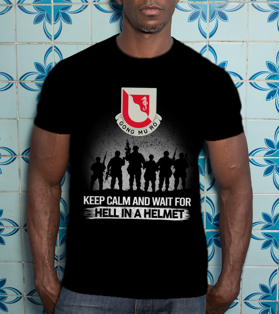 14Th Engineer Battalion Gong Mu Ro Keep Calm And Wait For Hell In A Helmet T-Shirt