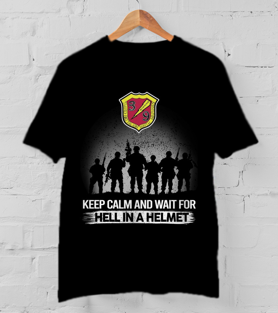 3Rd Battalion 9Th Marines Keep Calm And Wait For Hell In A Helmet T-Shirt