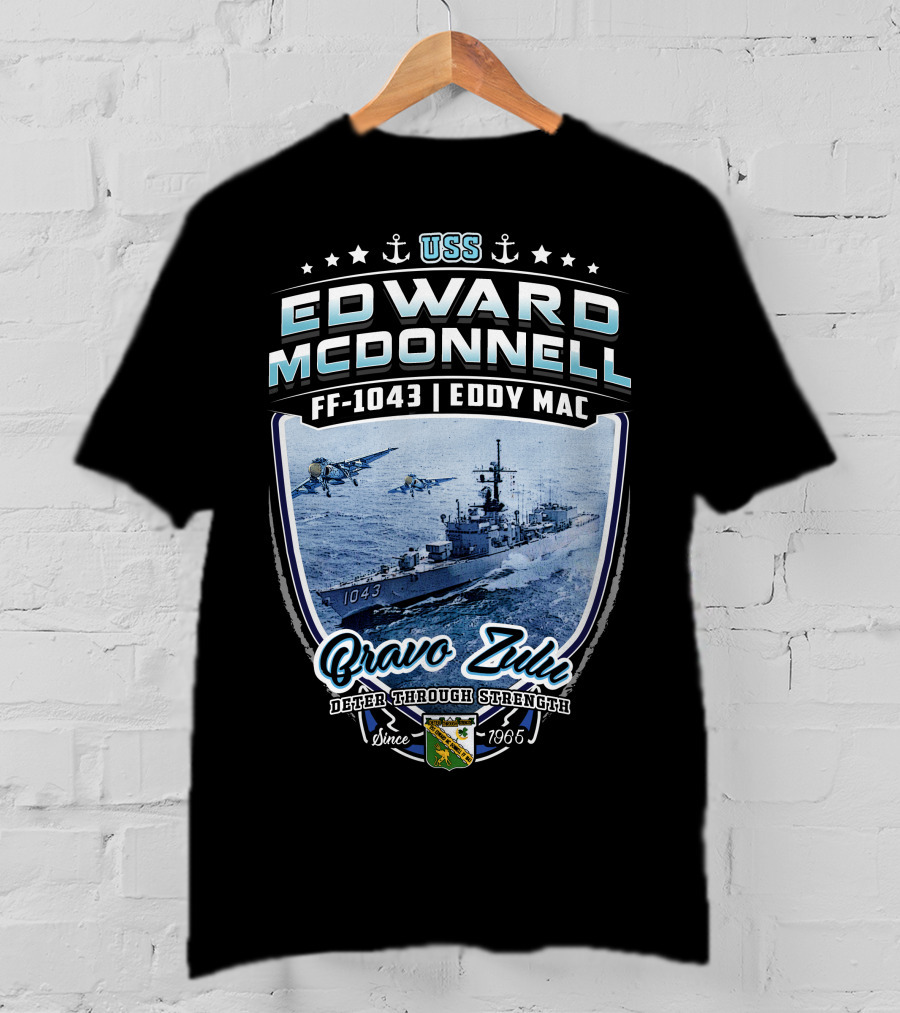 Uss Edward Mcdonnell Ff-1043 Eddy Mac Bravo Zulu Deter Through Strength Since 1966 T-Shirt