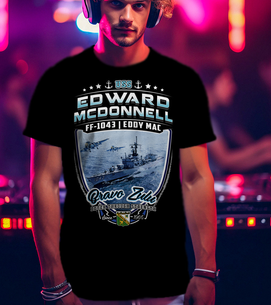 Uss Edward Mcdonnell Ff-1043 Eddy Mac Bravo Zulu Deter Through Strength Since 1966 T-Shirt