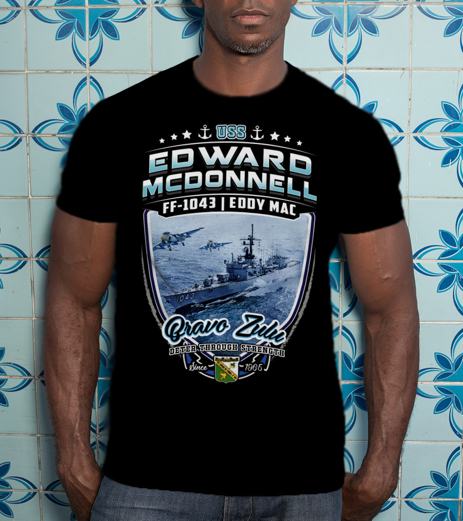 Uss Edward Mcdonnell Ff-1043 Eddy Mac Bravo Zulu Deter Through Strength Since 1966 T-Shirt