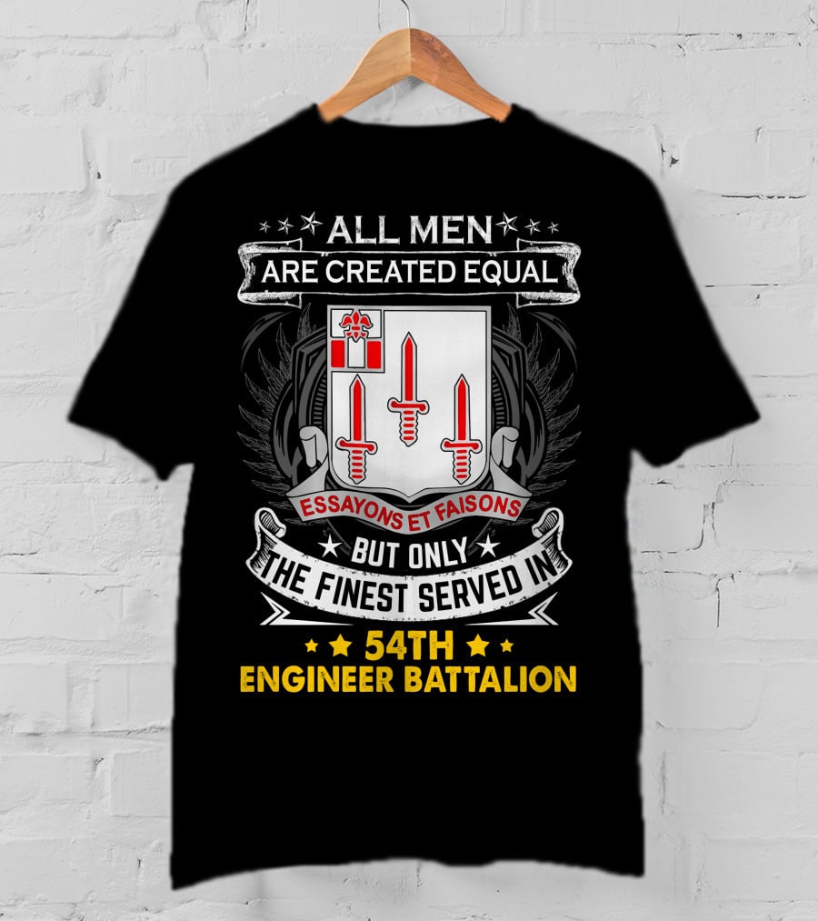 All Men Are Created Equal But Only The Finest Served In 54Th Engineer Battalion Essayons Et Faisons Three Red Swords T-Shirt