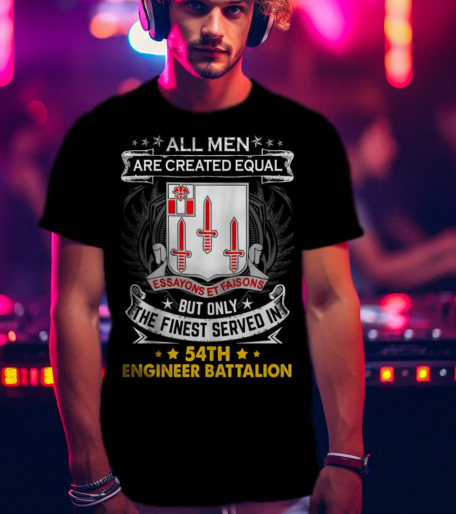 All Men Are Created Equal But Only The Finest Served In 54Th Engineer Battalion Essayons Et Faisons Three Red Swords T-Shirt