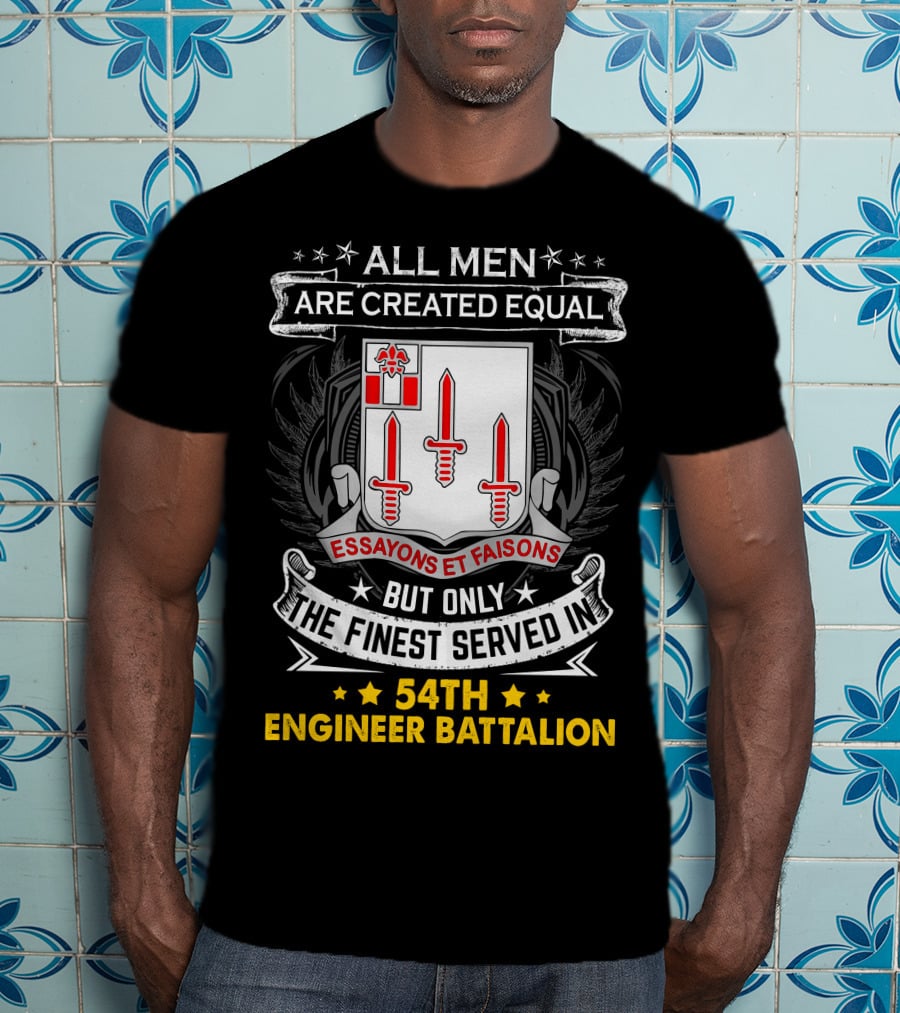 All Men Are Created Equal But Only The Finest Served In 54Th Engineer Battalion Essayons Et Faisons Three Red Swords T-Shirt