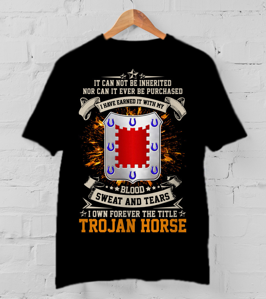 Trojan Horse I Have Earned It With My Blood Sweat And Tears 8th Engineer Battalion T-Shirt