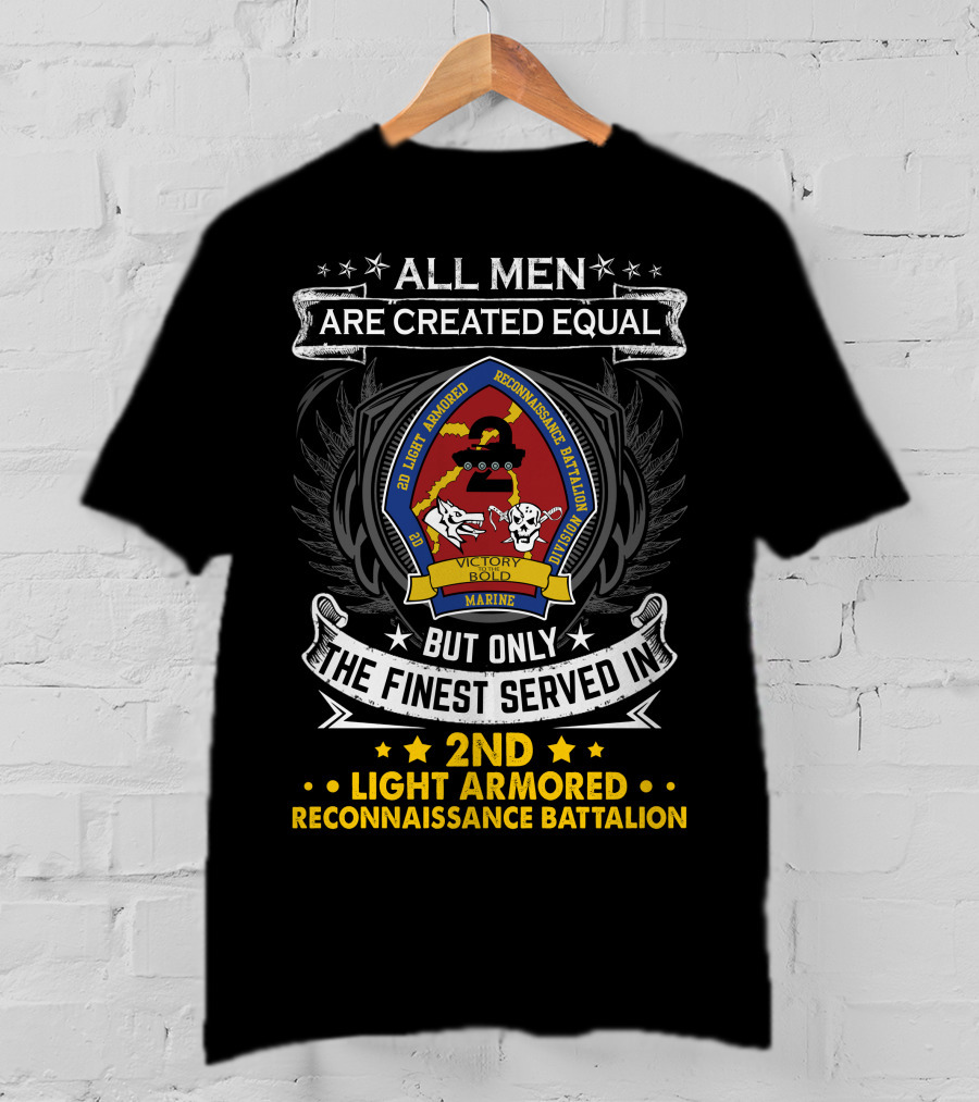 All Men Are Created Equal But Only The Finest Served In 2Nd Light Armored Reconnaissance Battalion T-Shirt